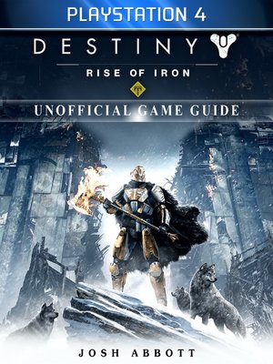 cover image of Destiny Rise of Iron Playstation 4 Unofficial Game Guide